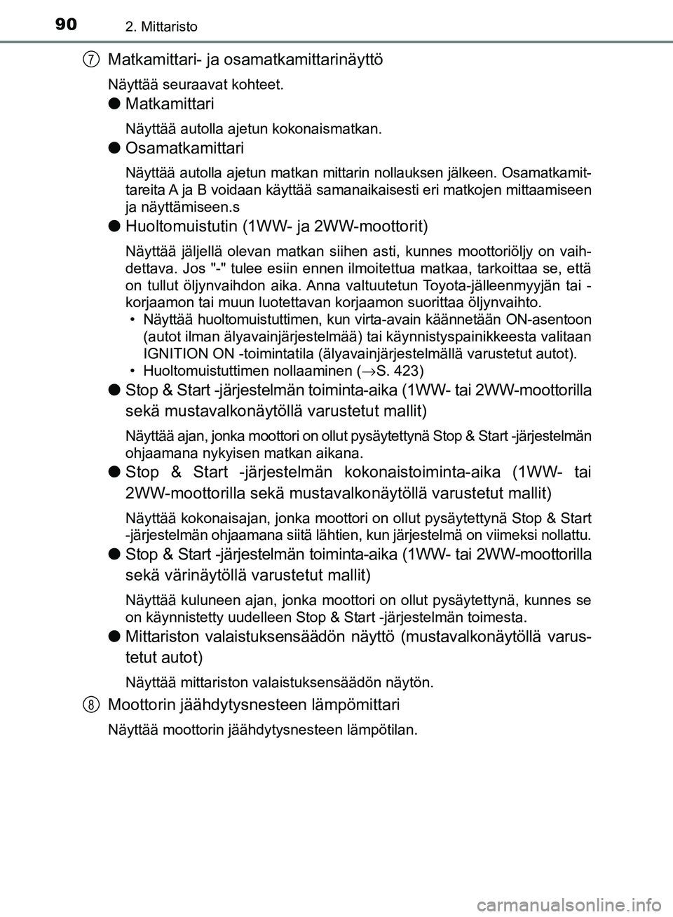 TOYOTA AVENSIS 2018 Omistajan Käsikirja (in Finnish) 902. Mittaristo
OM20C79FI
Matkamittari- ja osamatkamittarinäyttö
Näyttää seuraavat kohteet.
lMatkamittari
Näyttää autolla ajetun kokonaismatkan.
lOsamatkamittari
Näyttää autolla ajetun matk TOYOTA AVENSIS 2018 Omistajan Käsikirja (in Finnish) 902. Mittaristo
OM20C79FI
Matkamittari- ja osamatkamittarinäyttö
Näyttää seuraavat kohteet.
lMatkamittari
Näyttää autolla ajetun kokonaismatkan.
lOsamatkamittari
Näyttää autolla ajetun matk