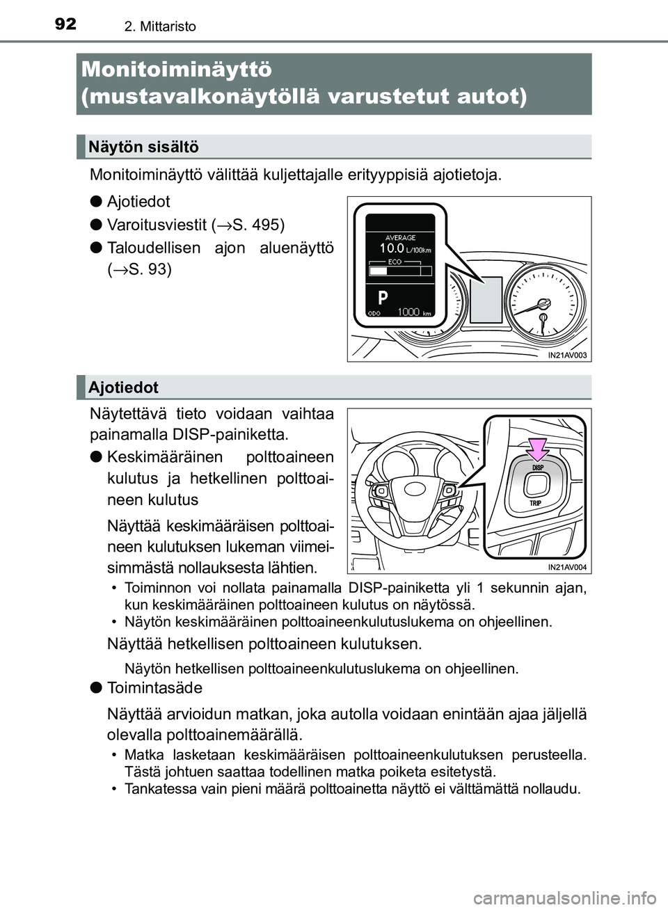 TOYOTA AVENSIS 2018  Omistajan Käsikirja (in Finnish) 922. Mittaristo
OM20C79FI
Monitoiminäyttö 
(mustavalkonäytöllä varustetut autot)
Monitoiminäyttö välittää kuljetta jalle erityyppisiä ajotietoja.
l Ajotiedot
l Varoitusviestit ( →S. 495)
