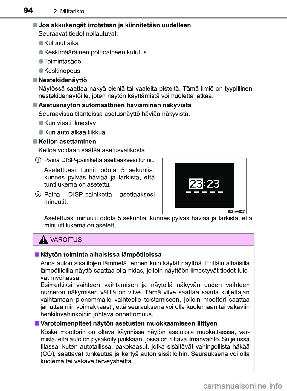 TOYOTA AVENSIS 2018  Omistajan Käsikirja (in Finnish) 942. Mittaristo
OM20C79FIn
Jos akkukengät irrotetaan ja  kiinnitetään uudelleen
Seuraavat tiedot nollautuvat:
l Kulunut aika
l Keskimääräinen polttoaineen kulutus
l Toimintasäde
l Keskinopeus
n