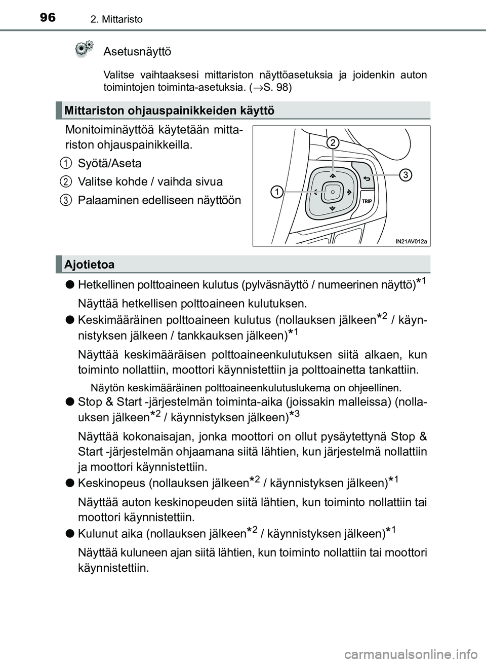 TOYOTA AVENSIS 2018  Omistajan Käsikirja (in Finnish) 962. Mittaristo
OM20C79FI
Asetusnäyttö
Valitse vaihtaaksesi mittariston näyttöasetuksia ja joidenkin auton
toimintojen toiminta-asetuksia. (→S. 98)
Monitoiminäyttöä käytetään mitta-
riston