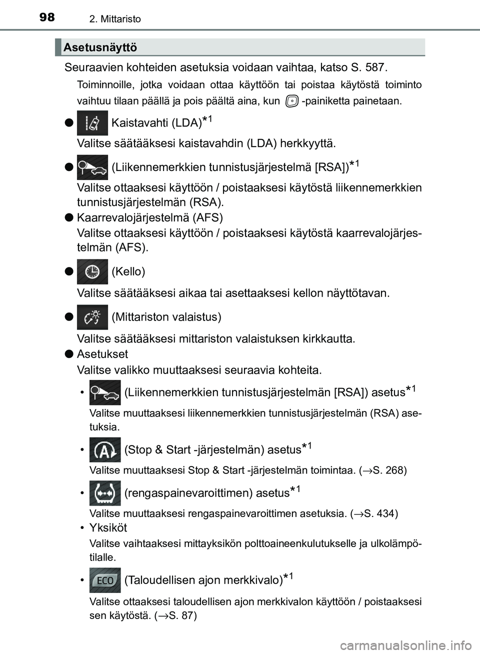 TOYOTA AVENSIS 2018  Omistajan Käsikirja (in Finnish) 982. Mittaristo
OM20C79FI
Seuraavien kohteiden asetuksia voidaan vaihtaa, katso S. 587.
Toiminnoille, jotka voidaan ottaa käyttöön tai poistaa käytöstä toiminto
vaihtuu tilaan päällä ja pois 