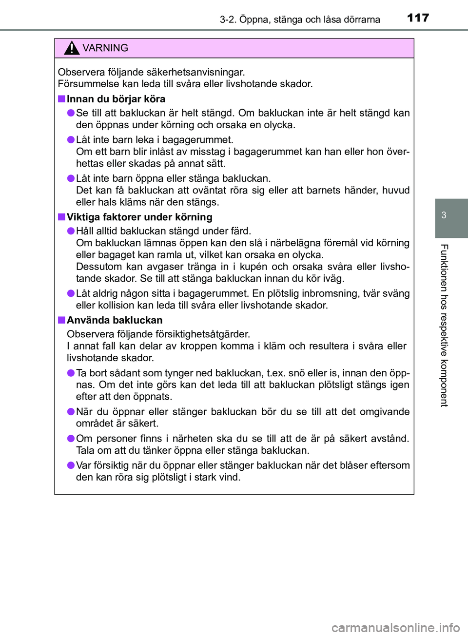 TOYOTA AVENSIS 2018  Bruksanvisningar (in Swedish) 1173-2. Öppna, stänga och låsa dörrarna
3
Funktionen hos respektive komponent
AVENSIS_OM20C79SE
VARNING
Observera följande säkerhetsanvisningar.
Försummelse kan leda till svåra eller livshotan
