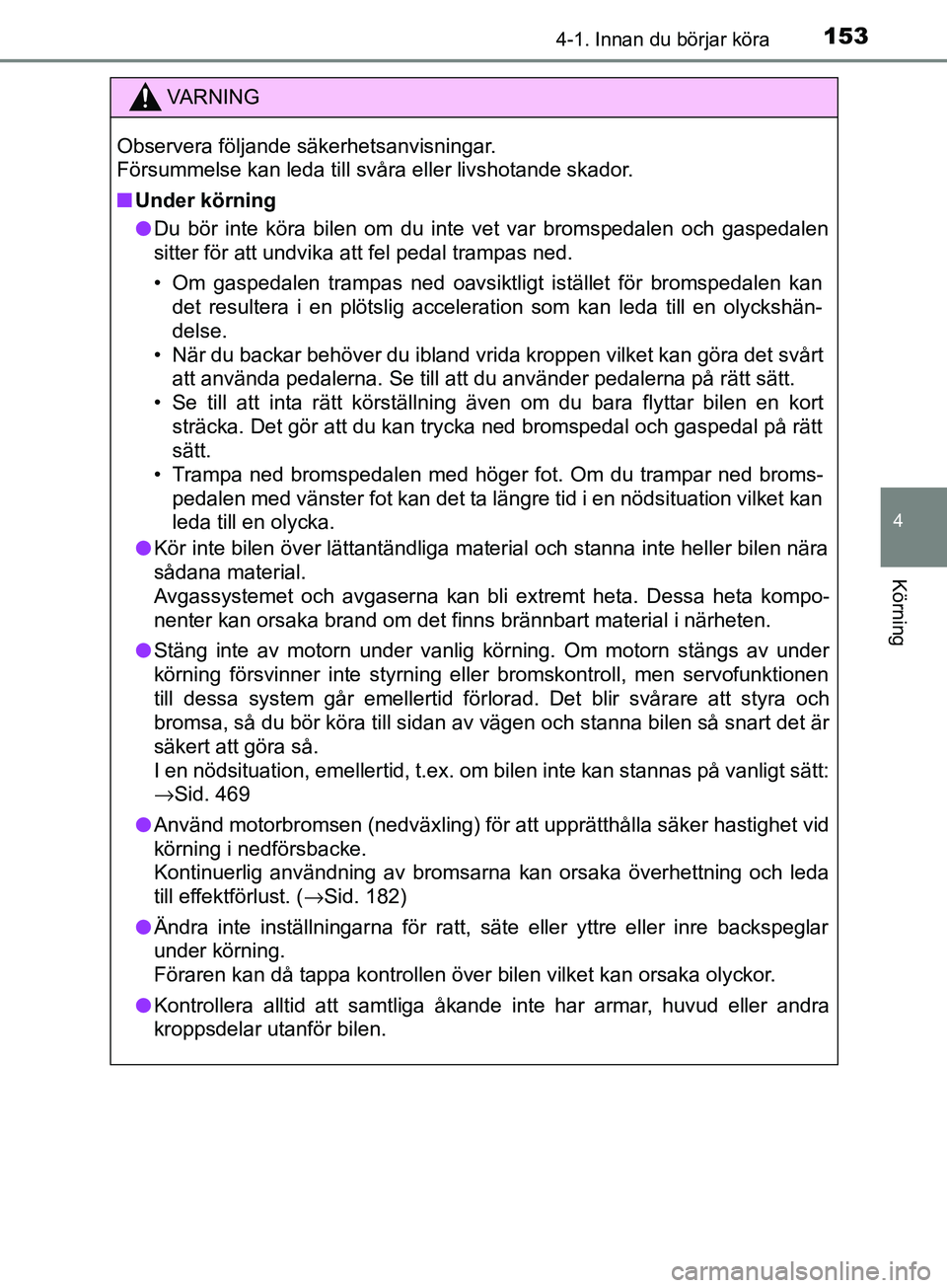 TOYOTA AVENSIS 2018 Bruksanvisningar (in Swedish) 1534-1. Innan du börjar köra
4
Körning
AVENSIS_OM20C79SE
VARNING
Observera följande säkerhetsanvisningar.
Försummelse kan leda till svåra eller livshotande skador.
n Under körning
l Du bör in TOYOTA AVENSIS 2018 Bruksanvisningar (in Swedish) 1534-1. Innan du börjar köra
4
Körning
AVENSIS_OM20C79SE
VARNING
Observera följande säkerhetsanvisningar.
Försummelse kan leda till svåra eller livshotande skador.
n Under körning
l Du bör in