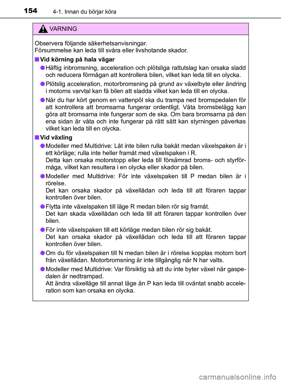 TOYOTA AVENSIS 2018 Bruksanvisningar (in Swedish) 1544-1. Innan du börjar köra
AVENSIS_OM20C79SE
VARNING
Observera följande säkerhetsanvisningar.
Försummelse kan leda till svåra eller livshotande skador.
n Vid körning på hala vägar
l Häftig TOYOTA AVENSIS 2018 Bruksanvisningar (in Swedish) 1544-1. Innan du börjar köra
AVENSIS_OM20C79SE
VARNING
Observera följande säkerhetsanvisningar.
Försummelse kan leda till svåra eller livshotande skador.
n Vid körning på hala vägar
l Häftig