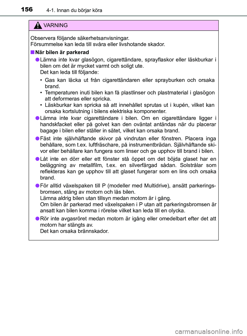 TOYOTA AVENSIS 2018 Bruksanvisningar (in Swedish) 1564-1. Innan du börjar köra
AVENSIS_OM20C79SE
VARNING
Observera följande säkerhetsanvisningar.
Försummelse kan leda till svåra eller livshotande skador.
n När bilen är parkerad
l Lämna inte TOYOTA AVENSIS 2018 Bruksanvisningar (in Swedish) 1564-1. Innan du börjar köra
AVENSIS_OM20C79SE
VARNING
Observera följande säkerhetsanvisningar.
Försummelse kan leda till svåra eller livshotande skador.
n När bilen är parkerad
l Lämna inte