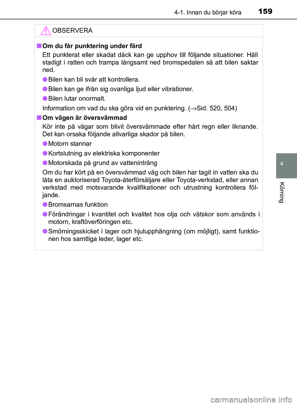 TOYOTA AVENSIS 2018 Bruksanvisningar (in Swedish) 1594-1. Innan du börjar köra
4
Körning
AVENSIS_OM20C79SEOBSERVERA
n
Om du får punktering under färd
Ett punkterat eller skadat däck kan ge upphov till följande situationer. Håll
stadigt i ratt TOYOTA AVENSIS 2018 Bruksanvisningar (in Swedish) 1594-1. Innan du börjar köra
4
Körning
AVENSIS_OM20C79SEOBSERVERA
n
Om du får punktering under färd
Ett punkterat eller skadat däck kan ge upphov till följande situationer. Håll
stadigt i ratt
