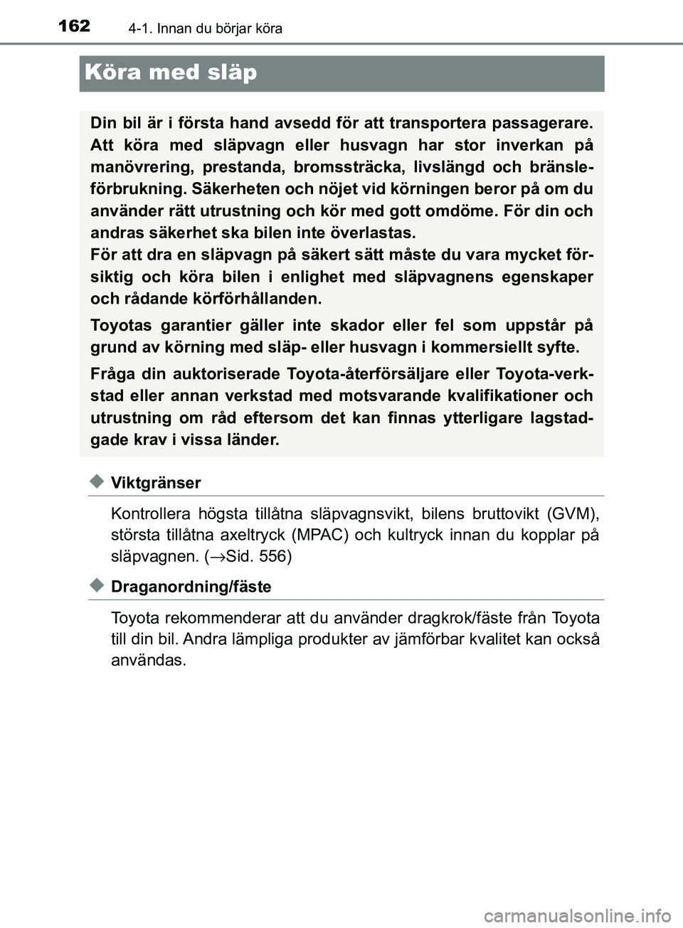 TOYOTA AVENSIS 2018 Bruksanvisningar (in Swedish) 1624-1. Innan du börjar köra
AVENSIS_OM20C79SE
Köra med släp
uViktgränser
Kontrollera högsta tillåtna släpvagnsvikt, bilens bruttovikt (GVM),
största tillåtna axeltryck (MPAC) och kultryck i TOYOTA AVENSIS 2018 Bruksanvisningar (in Swedish) 1624-1. Innan du börjar köra
AVENSIS_OM20C79SE
Köra med släp
uViktgränser
Kontrollera högsta tillåtna släpvagnsvikt, bilens bruttovikt (GVM),
största tillåtna axeltryck (MPAC) och kultryck i