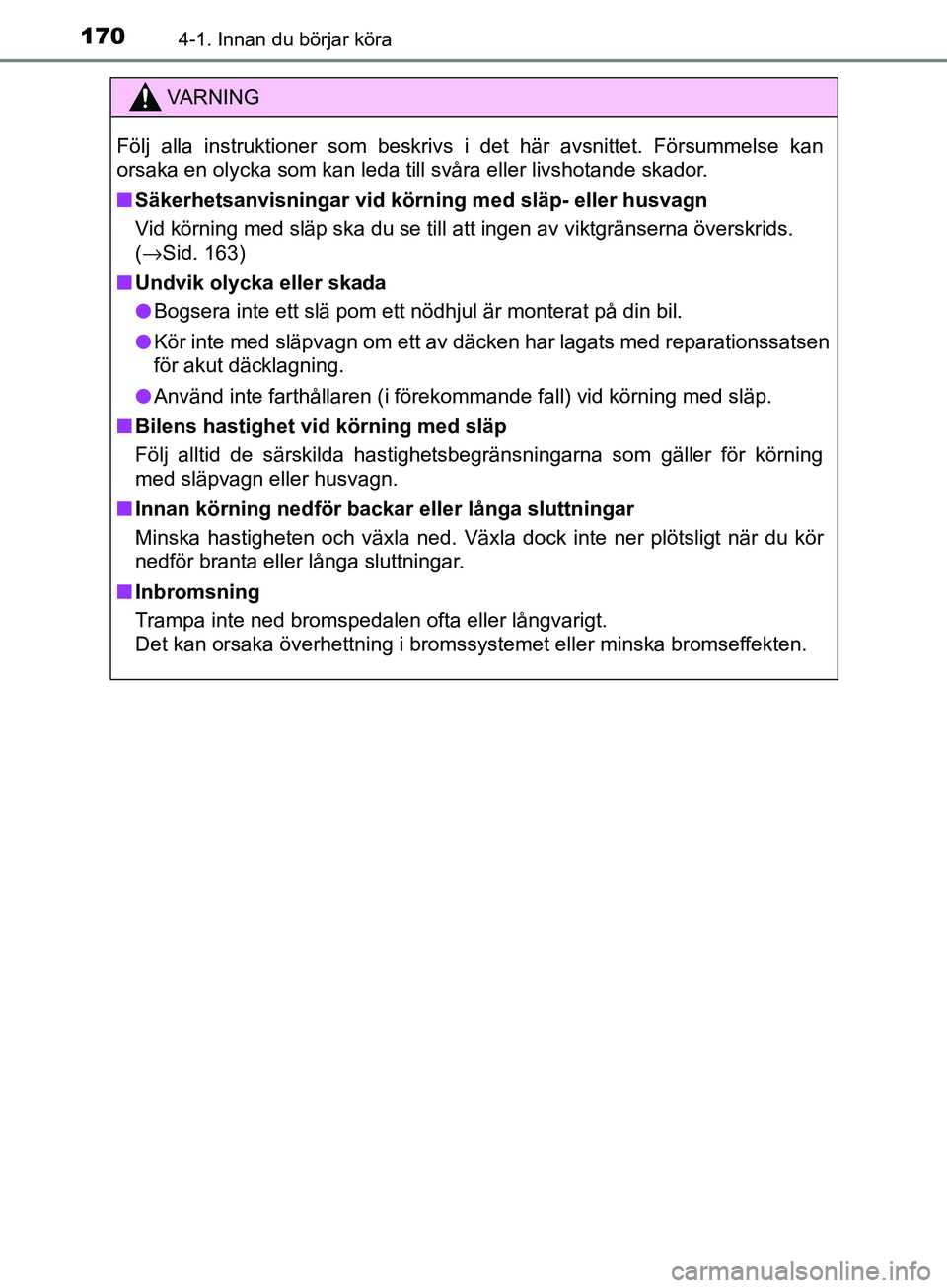 TOYOTA AVENSIS 2018 Bruksanvisningar (in Swedish) 1704-1. Innan du börjar köra
AVENSIS_OM20C79SE
VARNING
Följ alla instruktioner som beskrivs i det här avsnittet. Försu\
mmelse kan
orsaka en olycka som kan leda till svåra eller livshotande skad TOYOTA AVENSIS 2018 Bruksanvisningar (in Swedish) 1704-1. Innan du börjar köra
AVENSIS_OM20C79SE
VARNING
Följ alla instruktioner som beskrivs i det här avsnittet. Försu\
mmelse kan
orsaka en olycka som kan leda till svåra eller livshotande skad