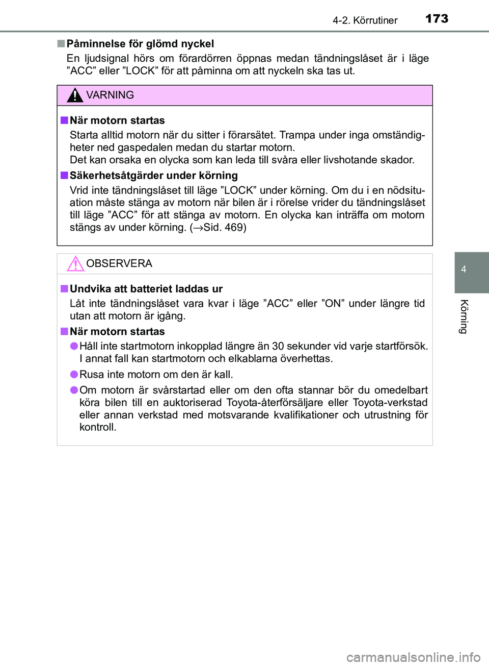 TOYOTA AVENSIS 2018 Bruksanvisningar (in Swedish) 1734-2. Körrutiner
4
Körning
AVENSIS_OM20C79SEn
Påminnelse för glömd nyckel
En ljudsignal hörs om förardörren öppnas medan tändningslåset är i läge
”ACC” eller ”LOCK” för att på TOYOTA AVENSIS 2018 Bruksanvisningar (in Swedish) 1734-2. Körrutiner
4
Körning
AVENSIS_OM20C79SEn
Påminnelse för glömd nyckel
En ljudsignal hörs om förardörren öppnas medan tändningslåset är i läge
”ACC” eller ”LOCK” för att på