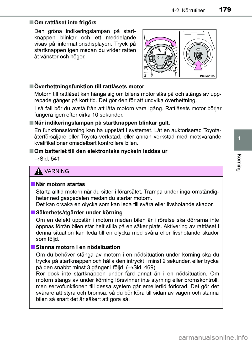 TOYOTA AVENSIS 2018 Bruksanvisningar (in Swedish) 1794-2. Körrutiner
4
Körning
AVENSIS_OM20C79SEn
Om rattlåset inte frigörs
n Överhettningsfunktion till rattlåsets motor
Motorn till rattlåset kan hänga sig om bilens motor slås på och stän TOYOTA AVENSIS 2018 Bruksanvisningar (in Swedish) 1794-2. Körrutiner
4
Körning
AVENSIS_OM20C79SEn
Om rattlåset inte frigörs
n Överhettningsfunktion till rattlåsets motor
Motorn till rattlåset kan hänga sig om bilens motor slås på och stän