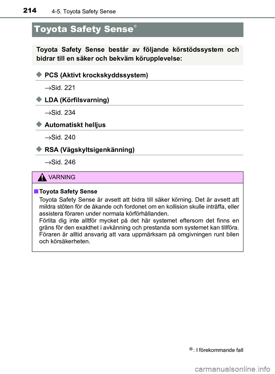 TOYOTA AVENSIS 2018 Bruksanvisningar (in Swedish) 2144-5. Toyota Safety Sense
AVENSIS_OM20C79SE
Toyota Safety Sense∗
uPCS (Aktivt krockskyddssystem)
→Sid. 221
uLDA (Körfilsvarning)
→Sid. 234
uAutomatiskt helljus
→Sid. 240
uRSA (Vägskyltsige TOYOTA AVENSIS 2018 Bruksanvisningar (in Swedish) 2144-5. Toyota Safety Sense
AVENSIS_OM20C79SE
Toyota Safety Sense∗
uPCS (Aktivt krockskyddssystem)
→Sid. 221
uLDA (Körfilsvarning)
→Sid. 234
uAutomatiskt helljus
→Sid. 240
uRSA (Vägskyltsige