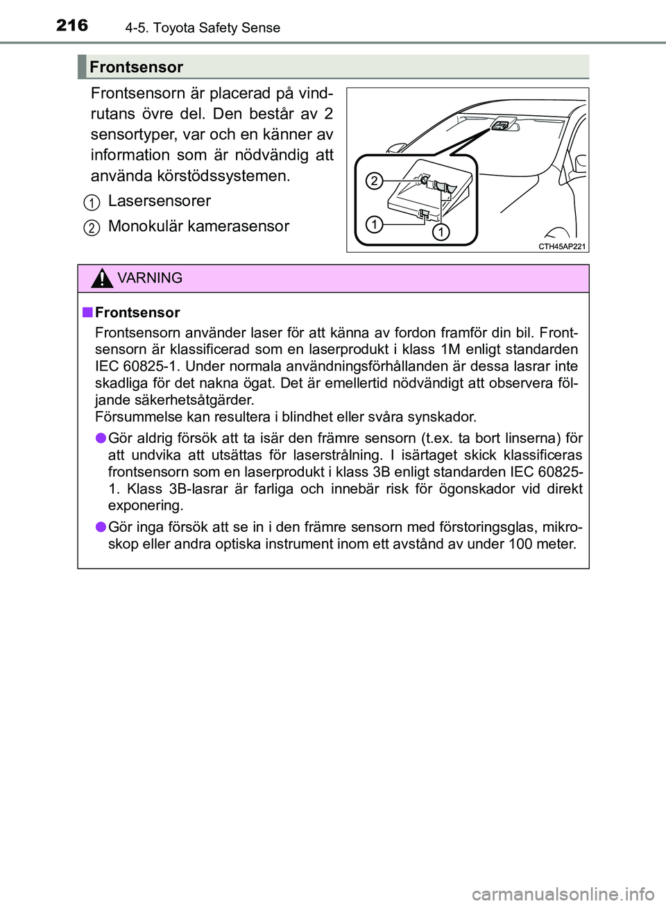 TOYOTA AVENSIS 2018 Bruksanvisningar (in Swedish) 2164-5. Toyota Safety Sense
AVENSIS_OM20C79SE
Frontsensorn är placerad på vind-
rutans övre del. Den består av 2
sensortyper, var och en känner av
information som är nödvändig att
använda kö TOYOTA AVENSIS 2018 Bruksanvisningar (in Swedish) 2164-5. Toyota Safety Sense
AVENSIS_OM20C79SE
Frontsensorn är placerad på vind-
rutans övre del. Den består av 2
sensortyper, var och en känner av
information som är nödvändig att
använda kö