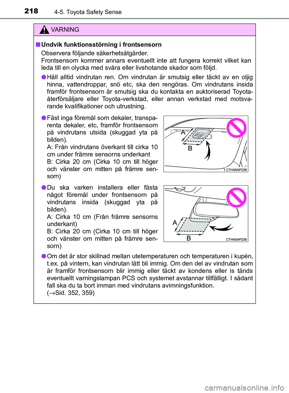 TOYOTA AVENSIS 2018 Bruksanvisningar (in Swedish) 2184-5. Toyota Safety Sense
AVENSIS_OM20C79SE
VARNING
n Undvik funktionsstörning i frontsensorn
Observera följande säkerhetsåtgärder.
Frontsensorn kommer annars eventuellt inte att fungera korrek TOYOTA AVENSIS 2018 Bruksanvisningar (in Swedish) 2184-5. Toyota Safety Sense
AVENSIS_OM20C79SE
VARNING
n Undvik funktionsstörning i frontsensorn
Observera följande säkerhetsåtgärder.
Frontsensorn kommer annars eventuellt inte att fungera korrek