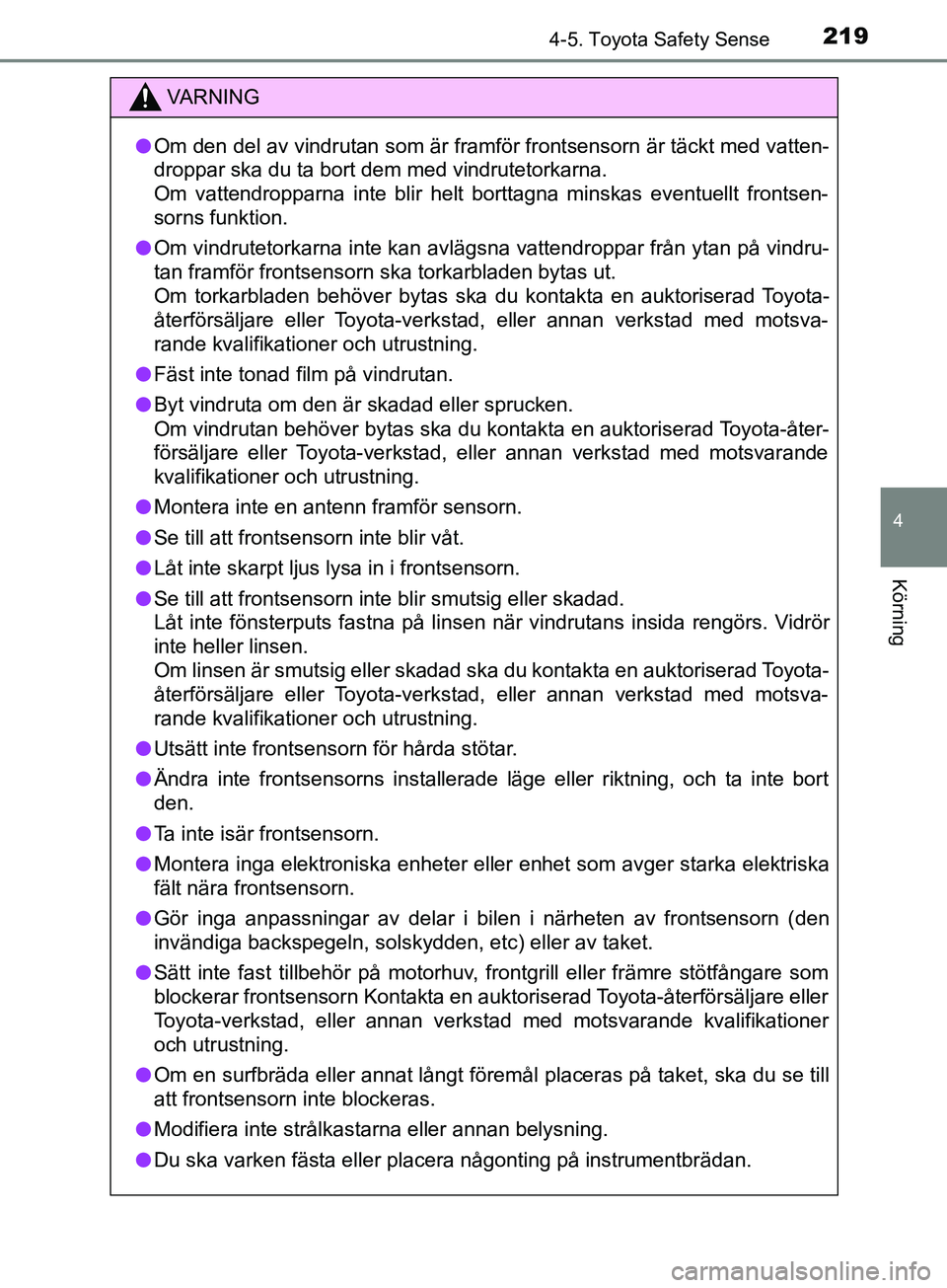 TOYOTA AVENSIS 2018 Bruksanvisningar (in Swedish) 2194-5. Toyota Safety Sense
4
Körning
AVENSIS_OM20C79SE
VARNING
l Om den del av vindrutan som är framfö r frontsensorn är täckt med vatten-
droppar ska du ta bort dem med vindrutetorkarna.
Om vat TOYOTA AVENSIS 2018 Bruksanvisningar (in Swedish) 2194-5. Toyota Safety Sense
4
Körning
AVENSIS_OM20C79SE
VARNING
l Om den del av vindrutan som är framfö r frontsensorn är täckt med vatten-
droppar ska du ta bort dem med vindrutetorkarna.
Om vat