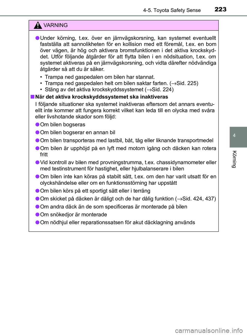 TOYOTA AVENSIS 2018 Bruksanvisningar (in Swedish) 2234-5. Toyota Safety Sense
4
Körning
AVENSIS_OM20C79SE
VARNING
l Under körning, t.ex. över en järnvägskorsning, kan systemet eventuellt
fastställa att sannolikheten för en kollision med ett fà TOYOTA AVENSIS 2018 Bruksanvisningar (in Swedish) 2234-5. Toyota Safety Sense
4
Körning
AVENSIS_OM20C79SE
VARNING
l Under körning, t.ex. över en järnvägskorsning, kan systemet eventuellt
fastställa att sannolikheten för en kollision med ett fÃ