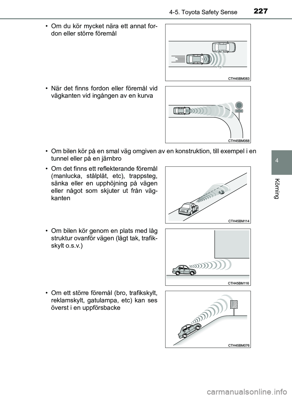 TOYOTA AVENSIS 2018 Bruksanvisningar (in Swedish) 2274-5. Toyota Safety Sense
4
Körning
AVENSIS_OM20C79SE• Om bilen kör på en smal väg omgiven av en konstruktion, till exempel i en
tunnel eller på en järnbro
• Om du kör mycket nära ett an TOYOTA AVENSIS 2018 Bruksanvisningar (in Swedish) 2274-5. Toyota Safety Sense
4
Körning
AVENSIS_OM20C79SE• Om bilen kör på en smal väg omgiven av en konstruktion, till exempel i en
tunnel eller på en järnbro
• Om du kör mycket nära ett an