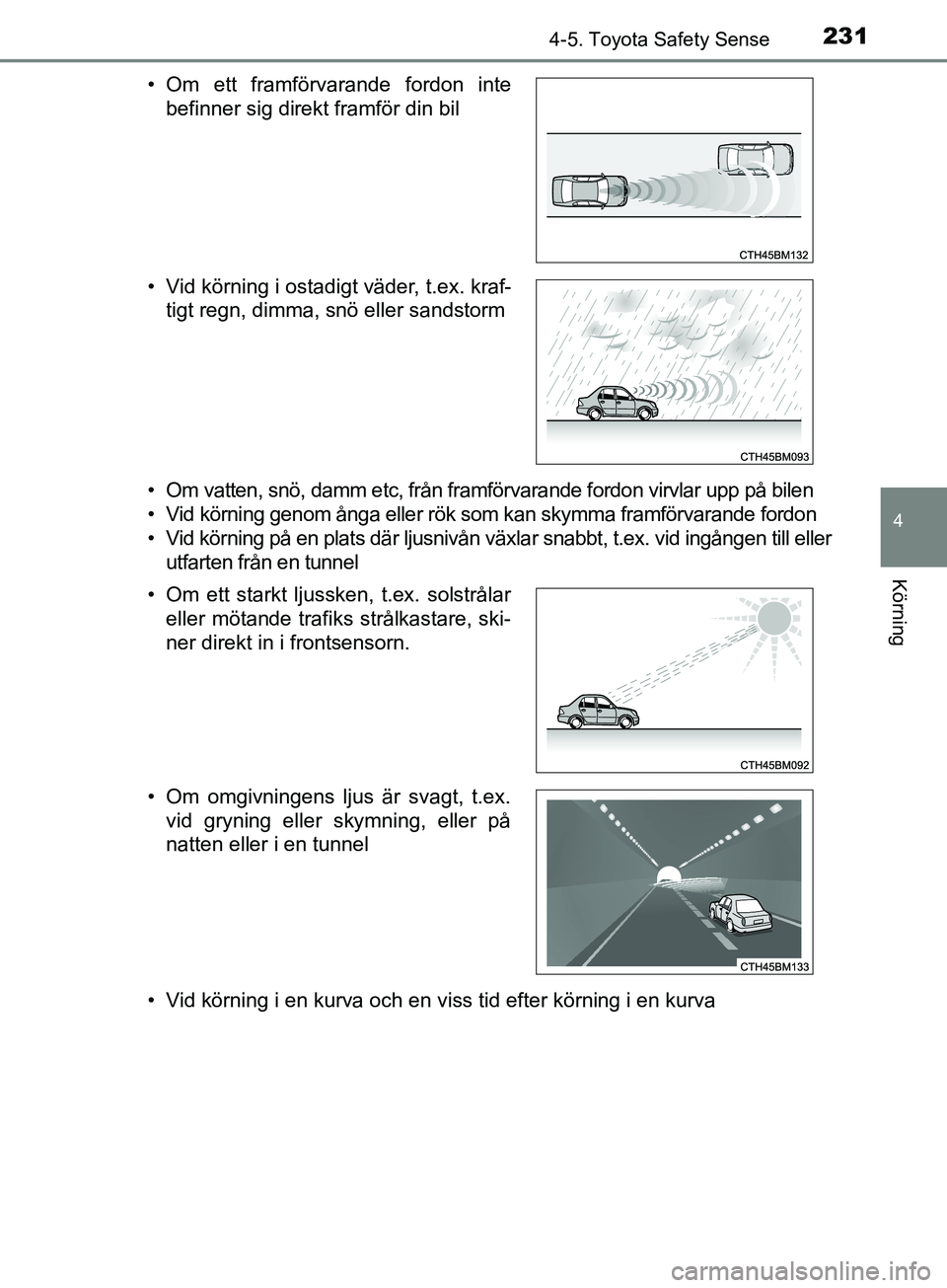 TOYOTA AVENSIS 2018 Bruksanvisningar (in Swedish) 2314-5. Toyota Safety Sense
4
Körning
AVENSIS_OM20C79SE• Om vatten, snö, damm etc, från framförvarande fordon virvlar upp på bilen
• Vid körning genom ånga eller rök som kan skymma framfö TOYOTA AVENSIS 2018 Bruksanvisningar (in Swedish) 2314-5. Toyota Safety Sense
4
Körning
AVENSIS_OM20C79SE• Om vatten, snö, damm etc, från framförvarande fordon virvlar upp på bilen
• Vid körning genom ånga eller rök som kan skymma framfö