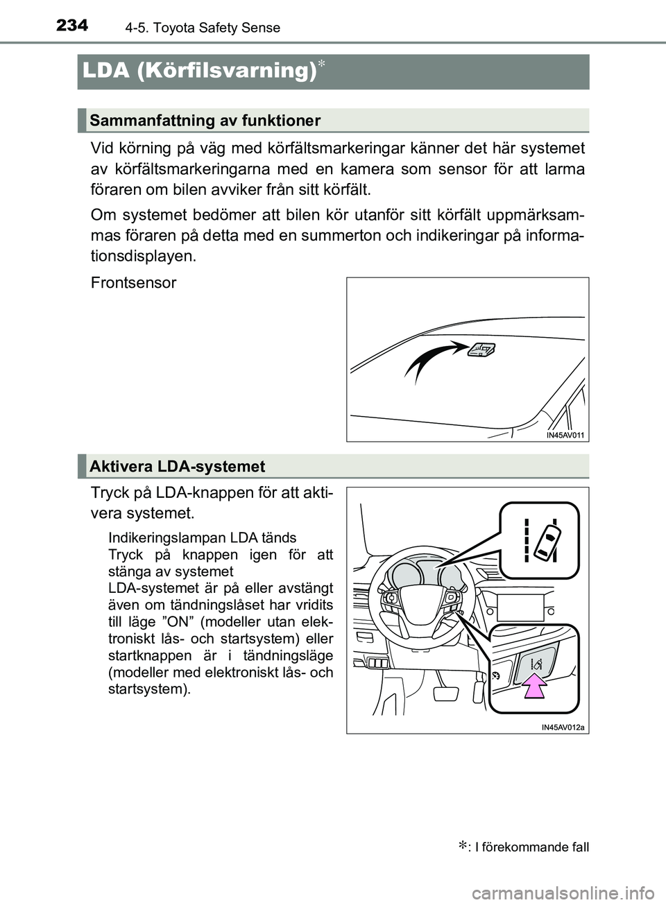 TOYOTA AVENSIS 2018 Bruksanvisningar (in Swedish) 2344-5. Toyota Safety Sense
AVENSIS_OM20C79SE
LDA (Körfilsvarning)∗
Vid körning på väg med körfältsmarkeringar känner det här systemet
av körfältsmarkeringarna med en kamera som sensor fö TOYOTA AVENSIS 2018 Bruksanvisningar (in Swedish) 2344-5. Toyota Safety Sense
AVENSIS_OM20C79SE
LDA (Körfilsvarning)∗
Vid körning på väg med körfältsmarkeringar känner det här systemet
av körfältsmarkeringarna med en kamera som sensor fö