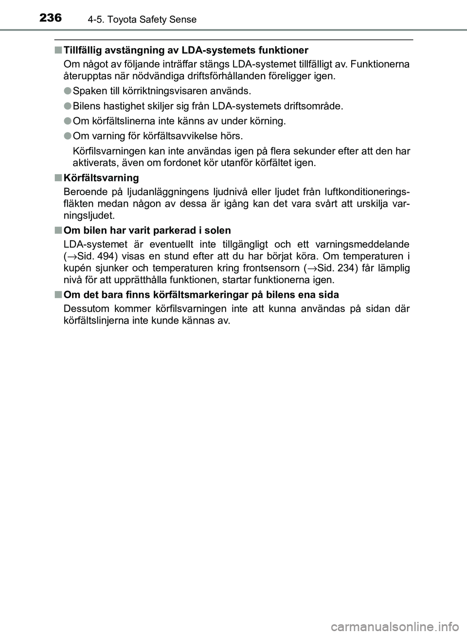 TOYOTA AVENSIS 2018 Bruksanvisningar (in Swedish) 2364-5. Toyota Safety Sense
AVENSIS_OM20C79SE
nTillfällig avstängning av LDA-systemets funktioner
Om något av följande inträffar stängs LDA-systemet tillfälligt av. Funktionerna
återupptas nä TOYOTA AVENSIS 2018 Bruksanvisningar (in Swedish) 2364-5. Toyota Safety Sense
AVENSIS_OM20C79SE
nTillfällig avstängning av LDA-systemets funktioner
Om något av följande inträffar stängs LDA-systemet tillfälligt av. Funktionerna
återupptas nä