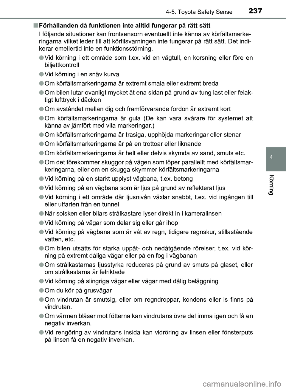 TOYOTA AVENSIS 2018 Bruksanvisningar (in Swedish) 2374-5. Toyota Safety Sense
4
Körning
AVENSIS_OM20C79SEn
Förhållanden då funktionen inte alltid fungerar på rätt sätt
I följande situationer kan frontsensorn eventuellt inte känna av körfä TOYOTA AVENSIS 2018 Bruksanvisningar (in Swedish) 2374-5. Toyota Safety Sense
4
Körning
AVENSIS_OM20C79SEn
Förhållanden då funktionen inte alltid fungerar på rätt sätt
I följande situationer kan frontsensorn eventuellt inte känna av körfä