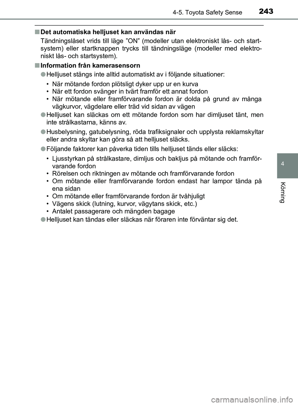 TOYOTA AVENSIS 2018 Bruksanvisningar (in Swedish) 2434-5. Toyota Safety Sense
4
Körning
AVENSIS_OM20C79SE
nDet automatiska helljuset kan användas när
Tändningslåset vrids till läge ”ON” (modeller utan elektroniskt lås- och start-
system) e TOYOTA AVENSIS 2018 Bruksanvisningar (in Swedish) 2434-5. Toyota Safety Sense
4
Körning
AVENSIS_OM20C79SE
nDet automatiska helljuset kan användas när
Tändningslåset vrids till läge ”ON” (modeller utan elektroniskt lås- och start-
system) e