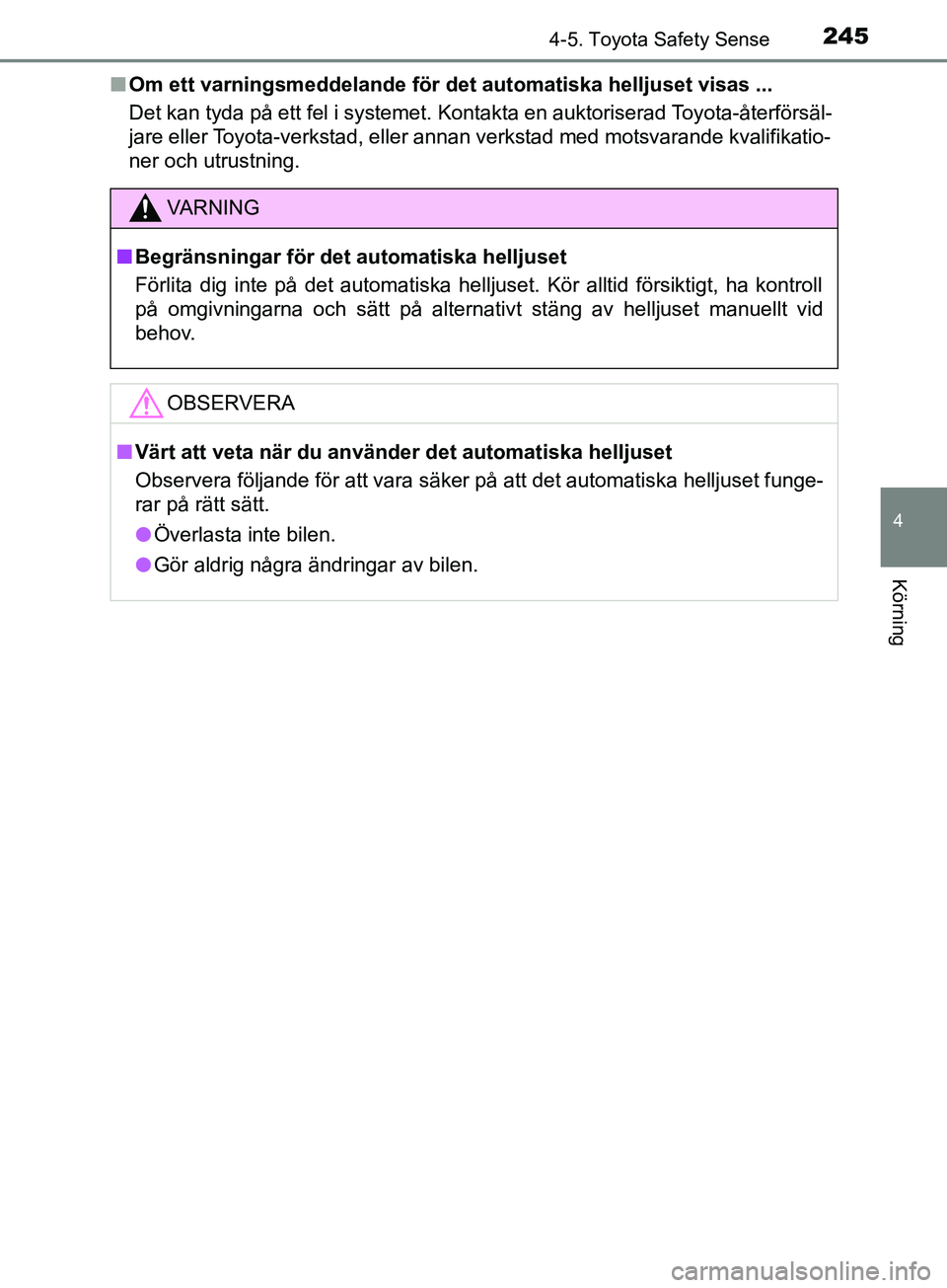 TOYOTA AVENSIS 2018 Bruksanvisningar (in Swedish) 2454-5. Toyota Safety Sense
4
Körning
AVENSIS_OM20C79SEn
Om ett varningsmeddelande för det automatiska helljuset visas ...
Det kan tyda på ett fel i systemet. Kontakta en auktoriserad Toyota-återf TOYOTA AVENSIS 2018 Bruksanvisningar (in Swedish) 2454-5. Toyota Safety Sense
4
Körning
AVENSIS_OM20C79SEn
Om ett varningsmeddelande för det automatiska helljuset visas ...
Det kan tyda på ett fel i systemet. Kontakta en auktoriserad Toyota-återf
