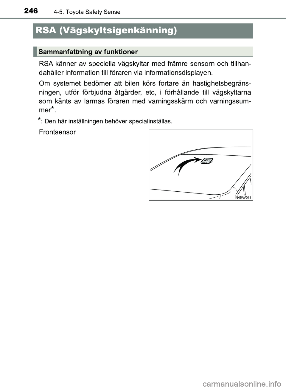 TOYOTA AVENSIS 2018 Bruksanvisningar (in Swedish) 2464-5. Toyota Safety Sense
AVENSIS_OM20C79SE
RSA (Vägskyltsigenkänning)
RSA känner av speciella vägskyltar med främre sensorn och tillhan-
dahåller information till föraren via informationsdis TOYOTA AVENSIS 2018 Bruksanvisningar (in Swedish) 2464-5. Toyota Safety Sense
AVENSIS_OM20C79SE
RSA (Vägskyltsigenkänning)
RSA känner av speciella vägskyltar med främre sensorn och tillhan-
dahåller information till föraren via informationsdis