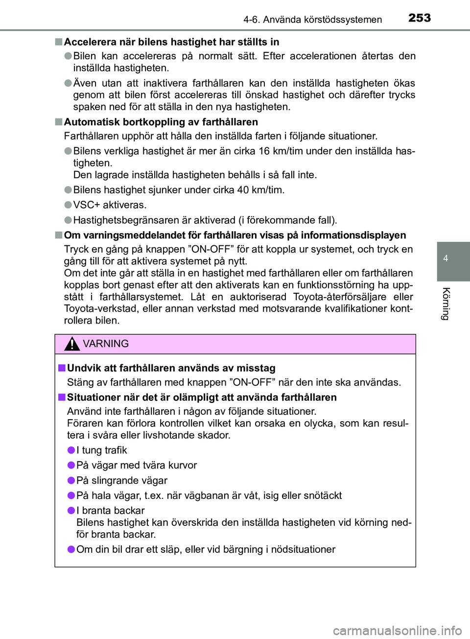 TOYOTA AVENSIS 2018 Bruksanvisningar (in Swedish) 2534-6. Använda körstödssystemen
4
Körning
AVENSIS_OM20C79SEn
Accelerera när bilens hastighet har ställts in
lBilen kan accelereras på normalt sätt. Efter accelerationen återtas den
inställd TOYOTA AVENSIS 2018 Bruksanvisningar (in Swedish) 2534-6. Använda körstödssystemen
4
Körning
AVENSIS_OM20C79SEn
Accelerera när bilens hastighet har ställts in
lBilen kan accelereras på normalt sätt. Efter accelerationen återtas den
inställd