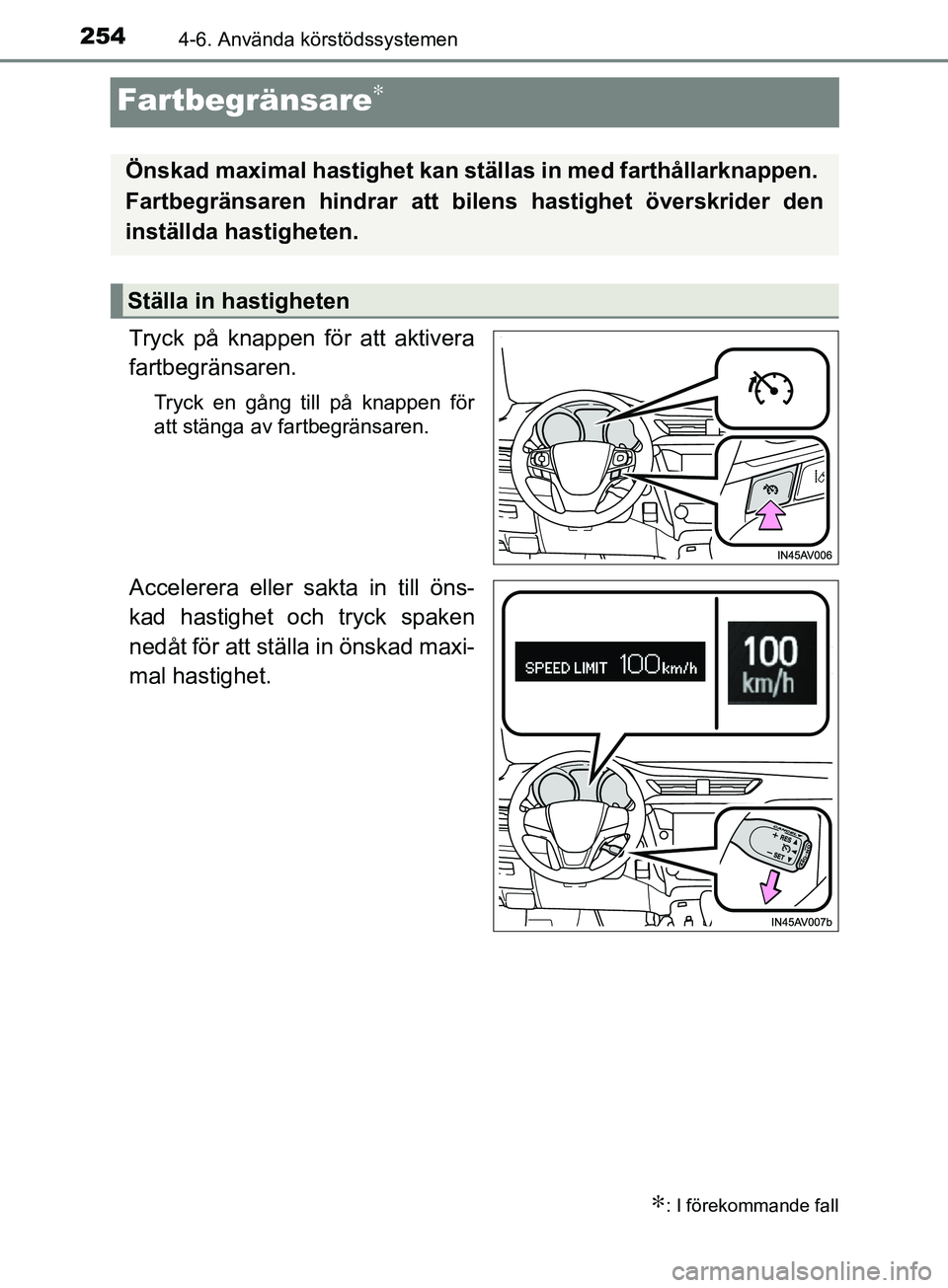TOYOTA AVENSIS 2018 Bruksanvisningar (in Swedish) 2544-6. Använda körstödssystemen
AVENSIS_OM20C79SE
Fartbegränsare∗
Tryck på knappen för att aktivera
fartbegränsaren.
Tryck en gång till på knappen för
att stänga av fartbegränsaren.
Acc TOYOTA AVENSIS 2018 Bruksanvisningar (in Swedish) 2544-6. Använda körstödssystemen
AVENSIS_OM20C79SE
Fartbegränsare∗
Tryck på knappen för att aktivera
fartbegränsaren.
Tryck en gång till på knappen för
att stänga av fartbegränsaren.
Acc