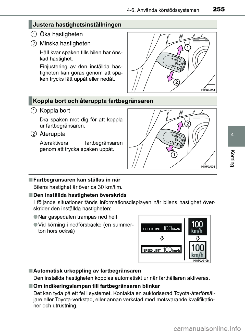 TOYOTA AVENSIS 2018 Bruksanvisningar (in Swedish) 2554-6. Använda körstödssystemen
4
Körning
AVENSIS_OM20C79SE
Öka hastigheten
Minska hastigheten
Håll kvar spaken tills bilen har öns-
kad hastighet.
Finjustering av den inställda has-
tigheten TOYOTA AVENSIS 2018 Bruksanvisningar (in Swedish) 2554-6. Använda körstödssystemen
4
Körning
AVENSIS_OM20C79SE
Öka hastigheten
Minska hastigheten
Håll kvar spaken tills bilen har öns-
kad hastighet.
Finjustering av den inställda has-
tigheten