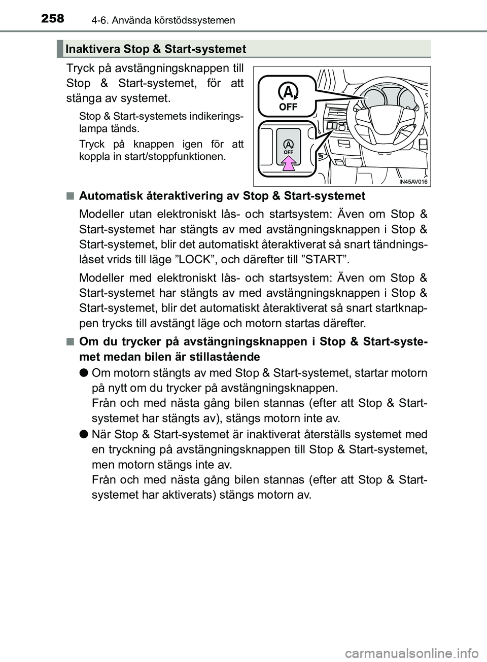TOYOTA AVENSIS 2018 Bruksanvisningar (in Swedish) 2584-6. Använda körstödssystemen
AVENSIS_OM20C79SE
Tryck på avstängningsknappen till
Stop & Start-systemet, för att
stänga av systemet.
Stop & Start-systemets indikerings-
lampa tänds.
Tryck p TOYOTA AVENSIS 2018 Bruksanvisningar (in Swedish) 2584-6. Använda körstödssystemen
AVENSIS_OM20C79SE
Tryck på avstängningsknappen till
Stop & Start-systemet, för att
stänga av systemet.
Stop & Start-systemets indikerings-
lampa tänds.
Tryck p