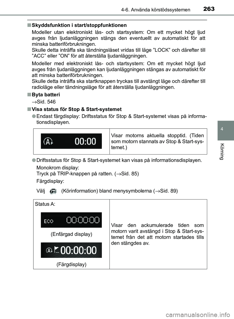 TOYOTA AVENSIS 2018  Bruksanvisningar (in Swedish) 2634-6. Använda körstödssystemen
4
Körning
AVENSIS_OM20C79SE
nSkyddsfunktion i start/stoppfunktionen
Modeller utan elektroniskt lås- och startsystem: Om ett mycket högt ljud
avges från ljudanl