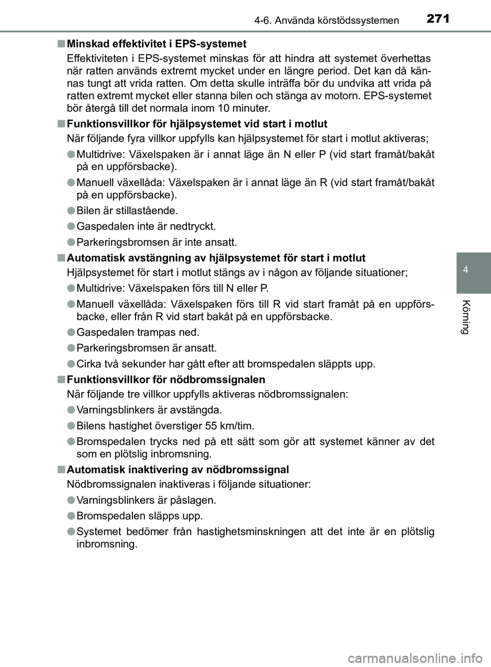 TOYOTA AVENSIS 2018 Bruksanvisningar (in Swedish) 2714-6. Använda körstödssystemen
4
Körning
AVENSIS_OM20C79SEn
Minskad effektivitet i EPS-systemet
Effektiviteten i EPS-systemet minskas för att hindra att systemet överhettas
när ratten använd TOYOTA AVENSIS 2018 Bruksanvisningar (in Swedish) 2714-6. Använda körstödssystemen
4
Körning
AVENSIS_OM20C79SEn
Minskad effektivitet i EPS-systemet
Effektiviteten i EPS-systemet minskas för att hindra att systemet överhettas
när ratten använd