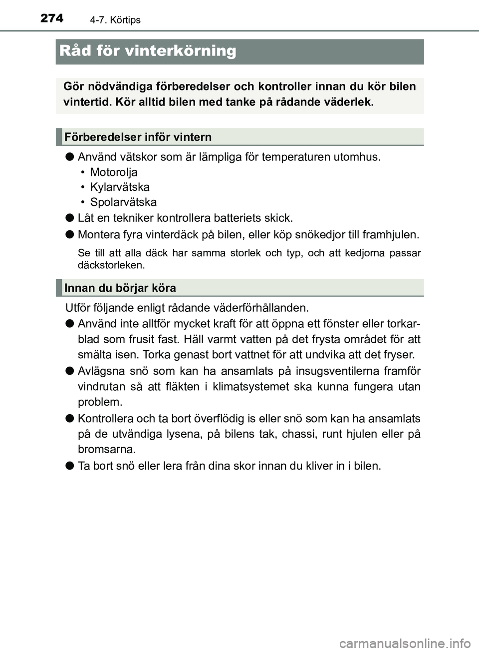 TOYOTA AVENSIS 2018 Bruksanvisningar (in Swedish) 2744-7. Körtips
AVENSIS_OM20C79SE
Råd för vinterkörning
lAnvänd vätskor som är lämpliga för temperaturen utomhus.
• Motorolja
• Kylarvätska
• Spolarvätska
l Låt en tekniker kontrolle TOYOTA AVENSIS 2018 Bruksanvisningar (in Swedish) 2744-7. Körtips
AVENSIS_OM20C79SE
Råd för vinterkörning
lAnvänd vätskor som är lämpliga för temperaturen utomhus.
• Motorolja
• Kylarvätska
• Spolarvätska
l Låt en tekniker kontrolle