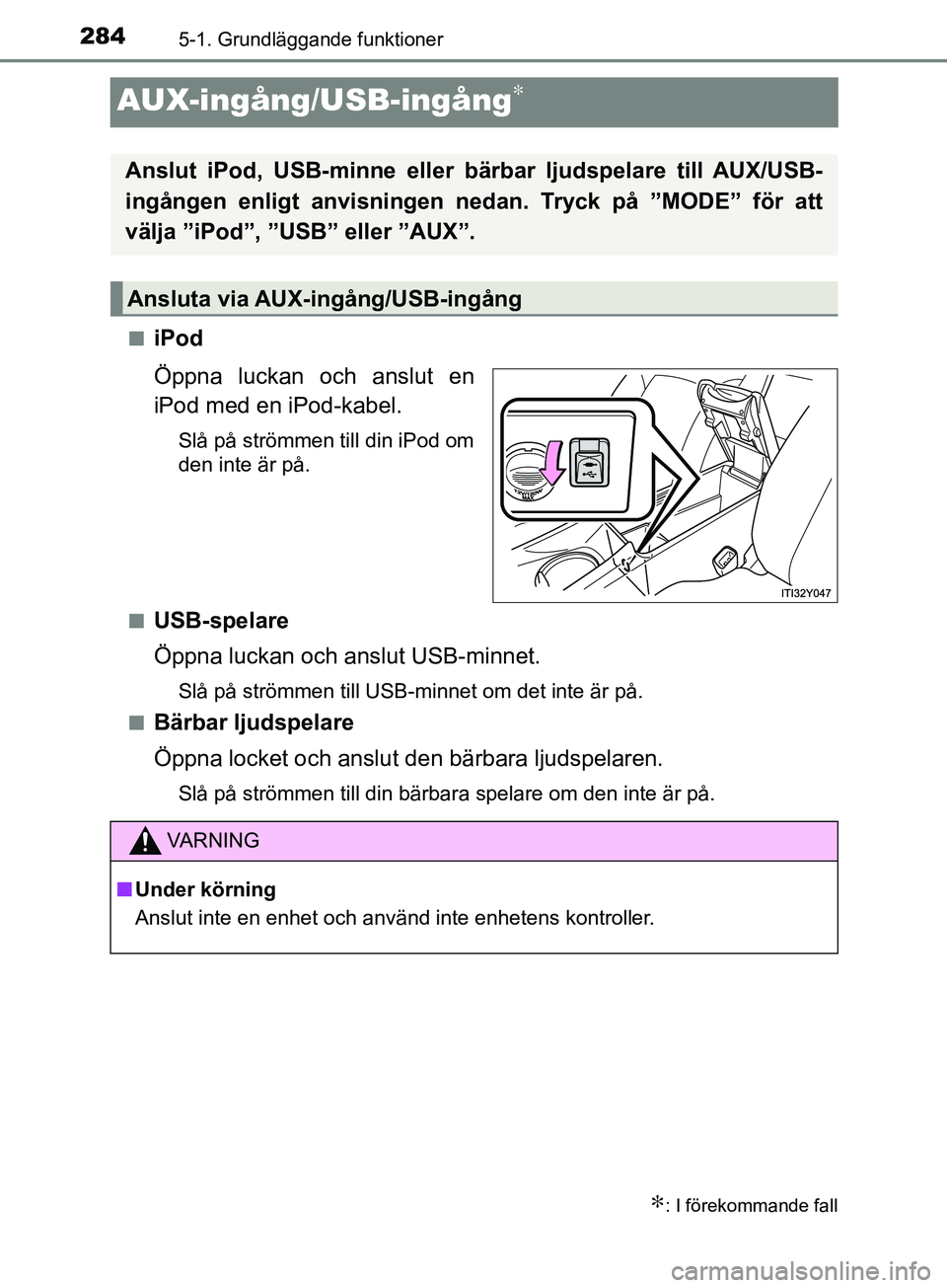TOYOTA AVENSIS 2018 Bruksanvisningar (in Swedish) 2845-1. Grundläggande funktioner
AVENSIS_OM20C79SE
AUX-ingång/USB-ingång∗
niPod
Öppna luckan och anslut en
iPod med en iPod-kabel.
Slå på strömmen till din iPod om
den inte är på.
n
USB-spe TOYOTA AVENSIS 2018 Bruksanvisningar (in Swedish) 2845-1. Grundläggande funktioner
AVENSIS_OM20C79SE
AUX-ingång/USB-ingång∗
niPod
Öppna luckan och anslut en
iPod med en iPod-kabel.
Slå på strömmen till din iPod om
den inte är på.
n
USB-spe
