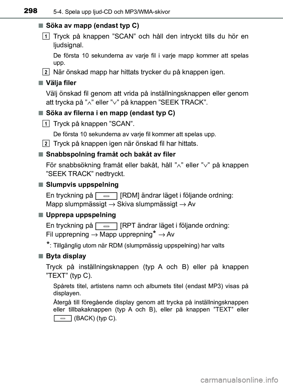 TOYOTA AVENSIS 2018 Bruksanvisningar (in Swedish) 2985-4. Spela upp ljud-CD och MP3/WMA-skivor
AVENSIS_OM20C79SEn
Söka av mapp (endast typ C)
Tryck på knappen ”SCAN” och håll den intryckt tills du hör en
ljudsignal.
De första 10 sekunderna a TOYOTA AVENSIS 2018 Bruksanvisningar (in Swedish) 2985-4. Spela upp ljud-CD och MP3/WMA-skivor
AVENSIS_OM20C79SEn
Söka av mapp (endast typ C)
Tryck på knappen ”SCAN” och håll den intryckt tills du hör en
ljudsignal.
De första 10 sekunderna a