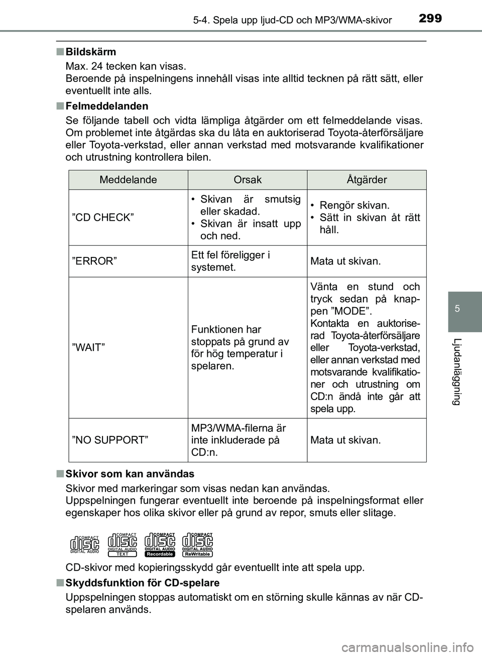 TOYOTA AVENSIS 2018 Bruksanvisningar (in Swedish) 2995-4. Spela upp ljud-CD och MP3/WMA-skivor
5
Ljudanläggning
AVENSIS_OM20C79SE
nBildskärm
Max. 24 tecken kan visas.
Beroende på inspelningens innehåll visas inte alltid tecknen på rätt sätt, e TOYOTA AVENSIS 2018 Bruksanvisningar (in Swedish) 2995-4. Spela upp ljud-CD och MP3/WMA-skivor
5
Ljudanläggning
AVENSIS_OM20C79SE
nBildskärm
Max. 24 tecken kan visas.
Beroende på inspelningens innehåll visas inte alltid tecknen på rätt sätt, e
