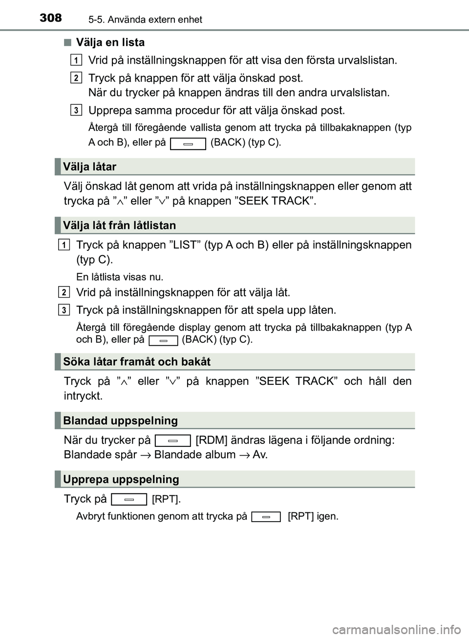 TOYOTA AVENSIS 2018 Bruksanvisningar (in Swedish) 3085-5. Använda extern enhet
AVENSIS_OM20C79SEn
Välja en lista
Vrid på inställningsknappen för att visa den första urvalslistan.
Tryck på knappen för att välja önskad post.
När du trycker p TOYOTA AVENSIS 2018 Bruksanvisningar (in Swedish) 3085-5. Använda extern enhet
AVENSIS_OM20C79SEn
Välja en lista
Vrid på inställningsknappen för att visa den första urvalslistan.
Tryck på knappen för att välja önskad post.
När du trycker p