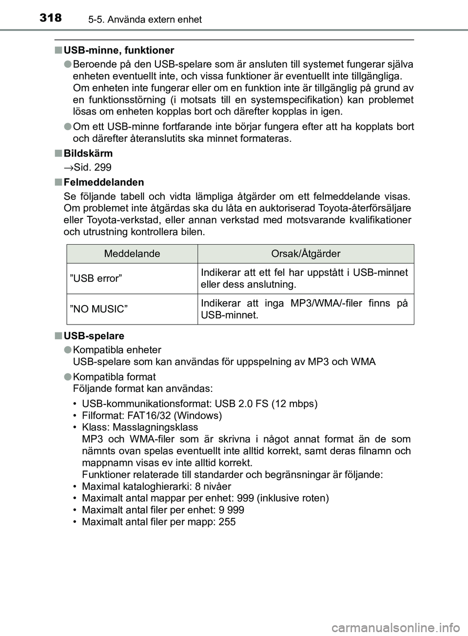 TOYOTA AVENSIS 2018 Bruksanvisningar (in Swedish) 3185-5. Använda extern enhet
AVENSIS_OM20C79SE
nUSB-minne, funktioner
lBeroende på den USB-spelare som är ansluten till systemet fungerar själva
enheten eventuellt inte, och vissa funktioner är e TOYOTA AVENSIS 2018 Bruksanvisningar (in Swedish) 3185-5. Använda extern enhet
AVENSIS_OM20C79SE
nUSB-minne, funktioner
lBeroende på den USB-spelare som är ansluten till systemet fungerar själva
enheten eventuellt inte, och vissa funktioner är e