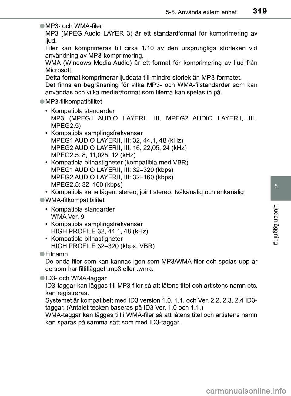 TOYOTA AVENSIS 2018 Bruksanvisningar (in Swedish) 3195-5. Använda extern enhet
5
Ljudanläggning
AVENSIS_OM20C79SEl
MP3- och WMA-filer
MP3 (MPEG Audio LAYER 3) är ett standardformat för komprimering av
ljud.
Filer kan komprimeras till cirka 1/10 a TOYOTA AVENSIS 2018 Bruksanvisningar (in Swedish) 3195-5. Använda extern enhet
5
Ljudanläggning
AVENSIS_OM20C79SEl
MP3- och WMA-filer
MP3 (MPEG Audio LAYER 3) är ett standardformat för komprimering av
ljud.
Filer kan komprimeras till cirka 1/10 a