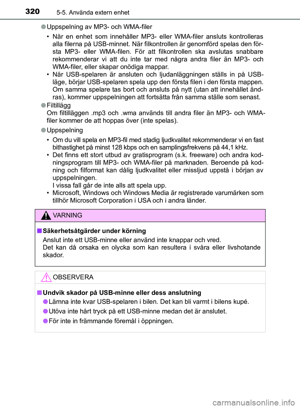 TOYOTA AVENSIS 2018 Bruksanvisningar (in Swedish) 3205-5. Använda extern enhet
AVENSIS_OM20C79SEl
Uppspelning av MP3- och WMA-filer
• När en enhet som innehåller MP3- eller WMA-filer ansluts kontrolleras
alla filerna på USB-minnet. När filkont TOYOTA AVENSIS 2018 Bruksanvisningar (in Swedish) 3205-5. Använda extern enhet
AVENSIS_OM20C79SEl
Uppspelning av MP3- och WMA-filer
• När en enhet som innehåller MP3- eller WMA-filer ansluts kontrolleras
alla filerna på USB-minnet. När filkont