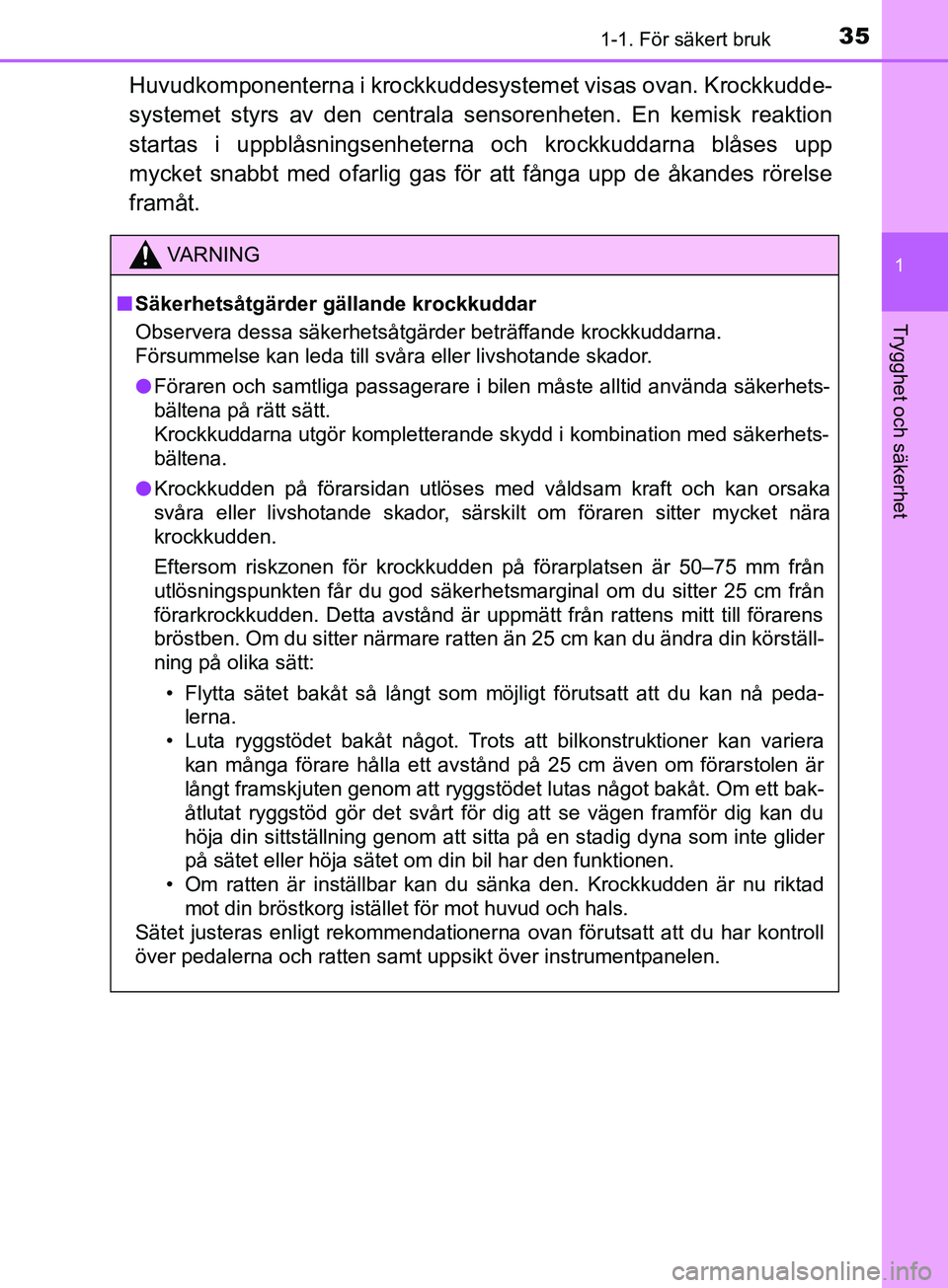 TOYOTA AVENSIS 2018 Bruksanvisningar (in Swedish) 351-1. För säkert bruk
1
AVENSIS_OM20C79SE
Trygghet och säkerhet
Huvudkomponenterna i krockkuddesystemet visas ovan. Krockkudde-
systemet styrs av den centrala sensorenheten. En kemisk reaktion
sta TOYOTA AVENSIS 2018 Bruksanvisningar (in Swedish) 351-1. För säkert bruk
1
AVENSIS_OM20C79SE
Trygghet och säkerhet
Huvudkomponenterna i krockkuddesystemet visas ovan. Krockkudde-
systemet styrs av den centrala sensorenheten. En kemisk reaktion
sta