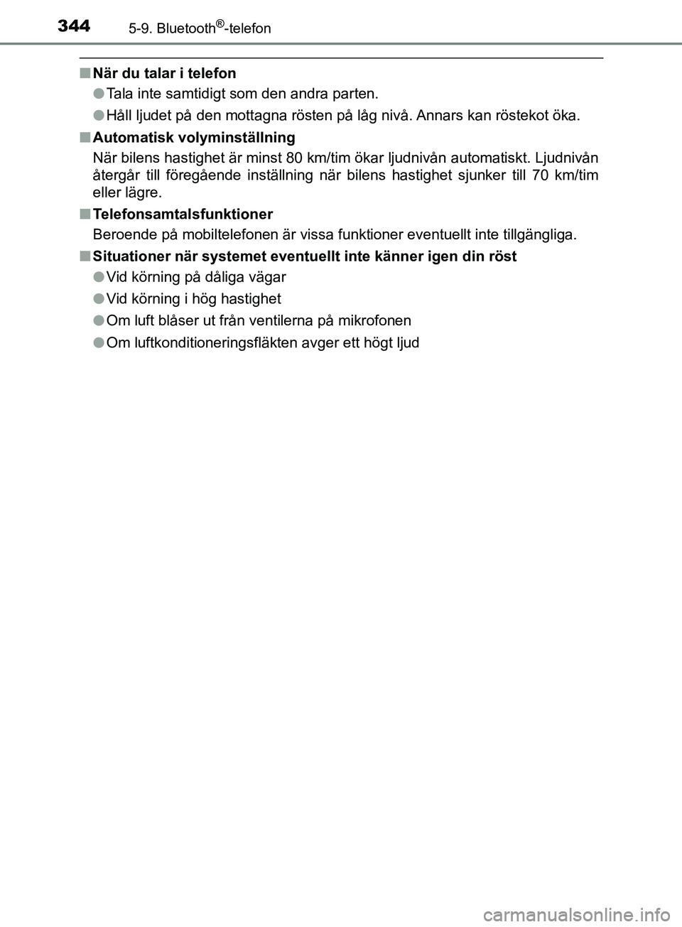 TOYOTA AVENSIS 2018 Bruksanvisningar (in Swedish) 3445-9. Bluetooth®-telefon
AVENSIS_OM20C79SE
nNär du talar i telefon
lTala inte samtidigt som den andra parten.
l Håll ljudet på den mottagna rösten på låg nivå. Annars kan röstekot öka.
n A TOYOTA AVENSIS 2018 Bruksanvisningar (in Swedish) 3445-9. Bluetooth®-telefon
AVENSIS_OM20C79SE
nNär du talar i telefon
lTala inte samtidigt som den andra parten.
l Håll ljudet på den mottagna rösten på låg nivå. Annars kan röstekot öka.
n A
