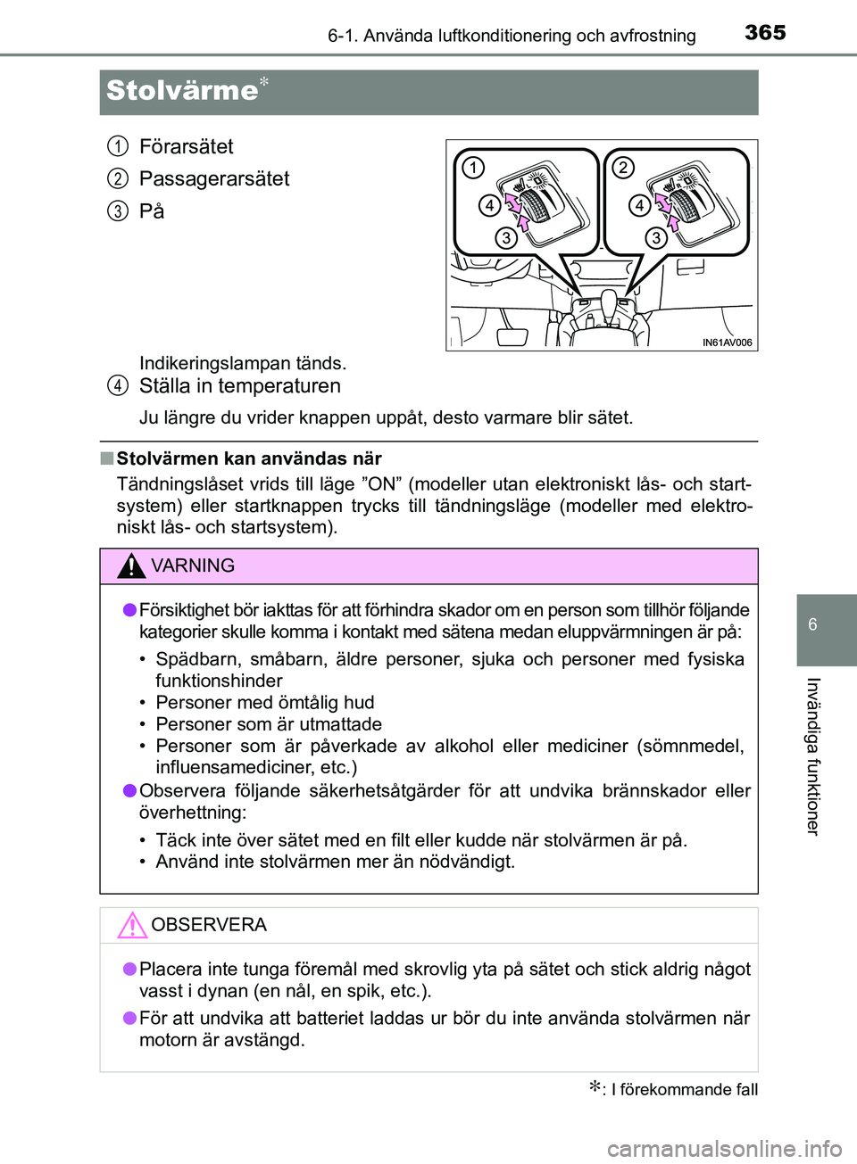 TOYOTA AVENSIS 2018 Bruksanvisningar (in Swedish) 3656-1. Använda luftkonditionering och avfrostning
AVENSIS_OM20C79SE
6
Invändiga funktioner
Stolvärme∗
Förarsätet
Passagerarsätet
På
Indikeringslampan tänds.
Ställa in temperaturen
Ju läng TOYOTA AVENSIS 2018 Bruksanvisningar (in Swedish) 3656-1. Använda luftkonditionering och avfrostning
AVENSIS_OM20C79SE
6
Invändiga funktioner
Stolvärme∗
Förarsätet
Passagerarsätet
På
Indikeringslampan tänds.
Ställa in temperaturen
Ju läng