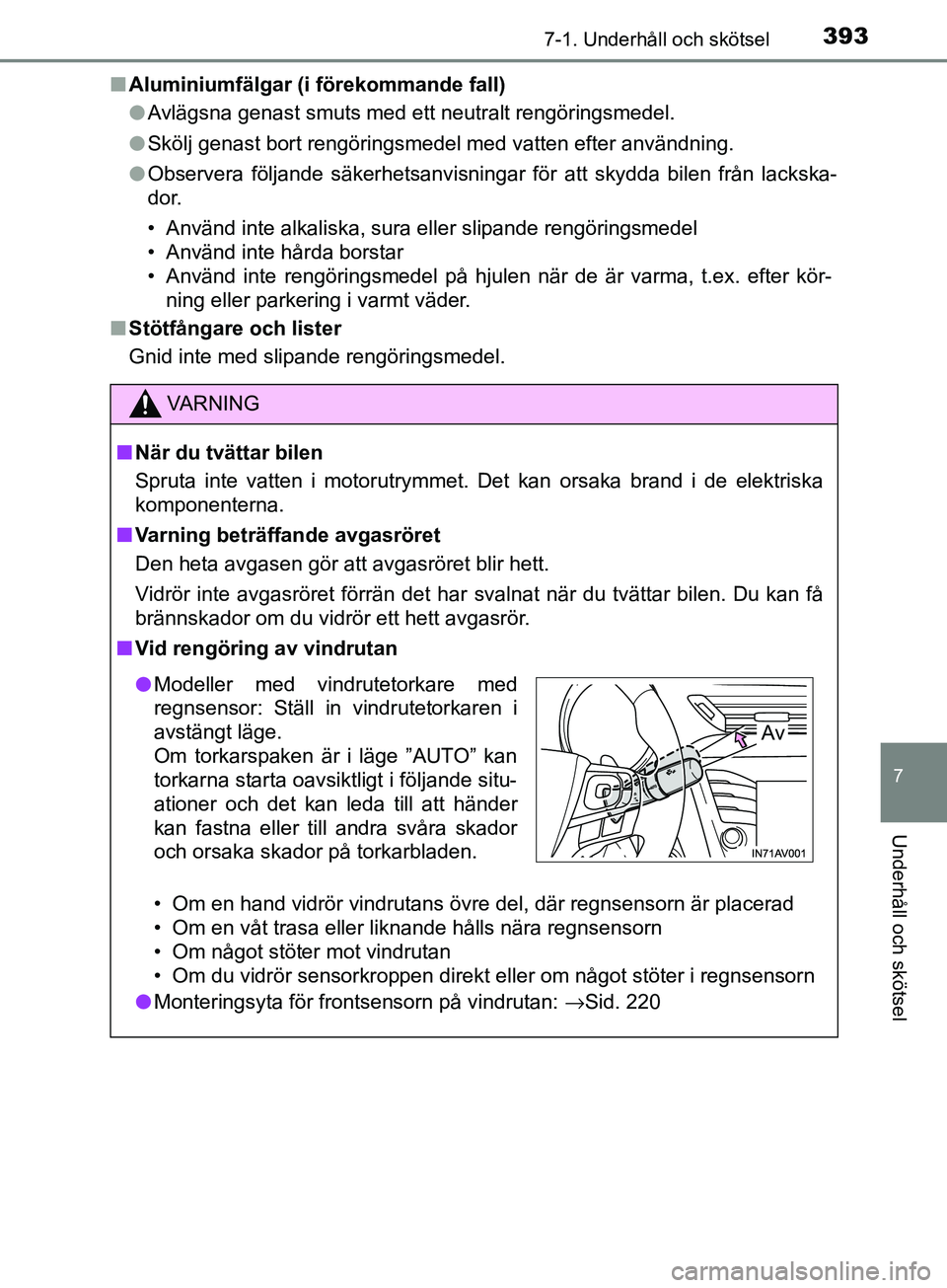 TOYOTA AVENSIS 2018 Bruksanvisningar (in Swedish) 3937-1. Underhåll och skötsel
AVENSIS_OM20C79SE
7
Underhåll och skötsel
nAluminiumfälgar (i förekommande fall)
lAvlägsna genast smuts med ett neutralt rengöringsmedel.
l Skölj genast bort ren TOYOTA AVENSIS 2018 Bruksanvisningar (in Swedish) 3937-1. Underhåll och skötsel
AVENSIS_OM20C79SE
7
Underhåll och skötsel
nAluminiumfälgar (i förekommande fall)
lAvlägsna genast smuts med ett neutralt rengöringsmedel.
l Skölj genast bort ren