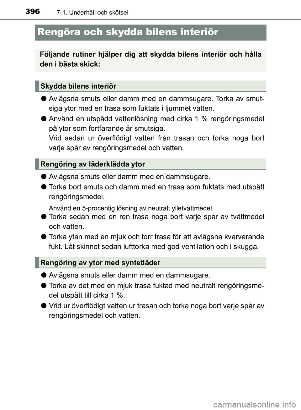 TOYOTA AVENSIS 2018 Bruksanvisningar (in Swedish) 3967-1. Underhåll och skötsel
AVENSIS_OM20C79SE
Rengöra och skydda bilens interiör
lAvlägsna smuts eller damm med en dammsugare. Torka av smut-
siga ytor med en trasa som fuktats i ljummet vatten TOYOTA AVENSIS 2018 Bruksanvisningar (in Swedish) 3967-1. Underhåll och skötsel
AVENSIS_OM20C79SE
Rengöra och skydda bilens interiör
lAvlägsna smuts eller damm med en dammsugare. Torka av smut-
siga ytor med en trasa som fuktats i ljummet vatten