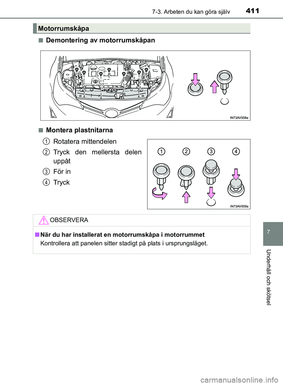 TOYOTA AVENSIS 2018 Bruksanvisningar (in Swedish) 4117-3. Arbeten du kan göra själv
AVENSIS_OM20C79SE
7
Underhåll och skötsel
nDemontering av motorrumskåpan
nMontera plastnitarnaRotatera mittendelen
Tryck den mellersta delen
uppåt
För in
Tryck TOYOTA AVENSIS 2018 Bruksanvisningar (in Swedish) 4117-3. Arbeten du kan göra själv
AVENSIS_OM20C79SE
7
Underhåll och skötsel
nDemontering av motorrumskåpan
nMontera plastnitarnaRotatera mittendelen
Tryck den mellersta delen
uppåt
För in
Tryck