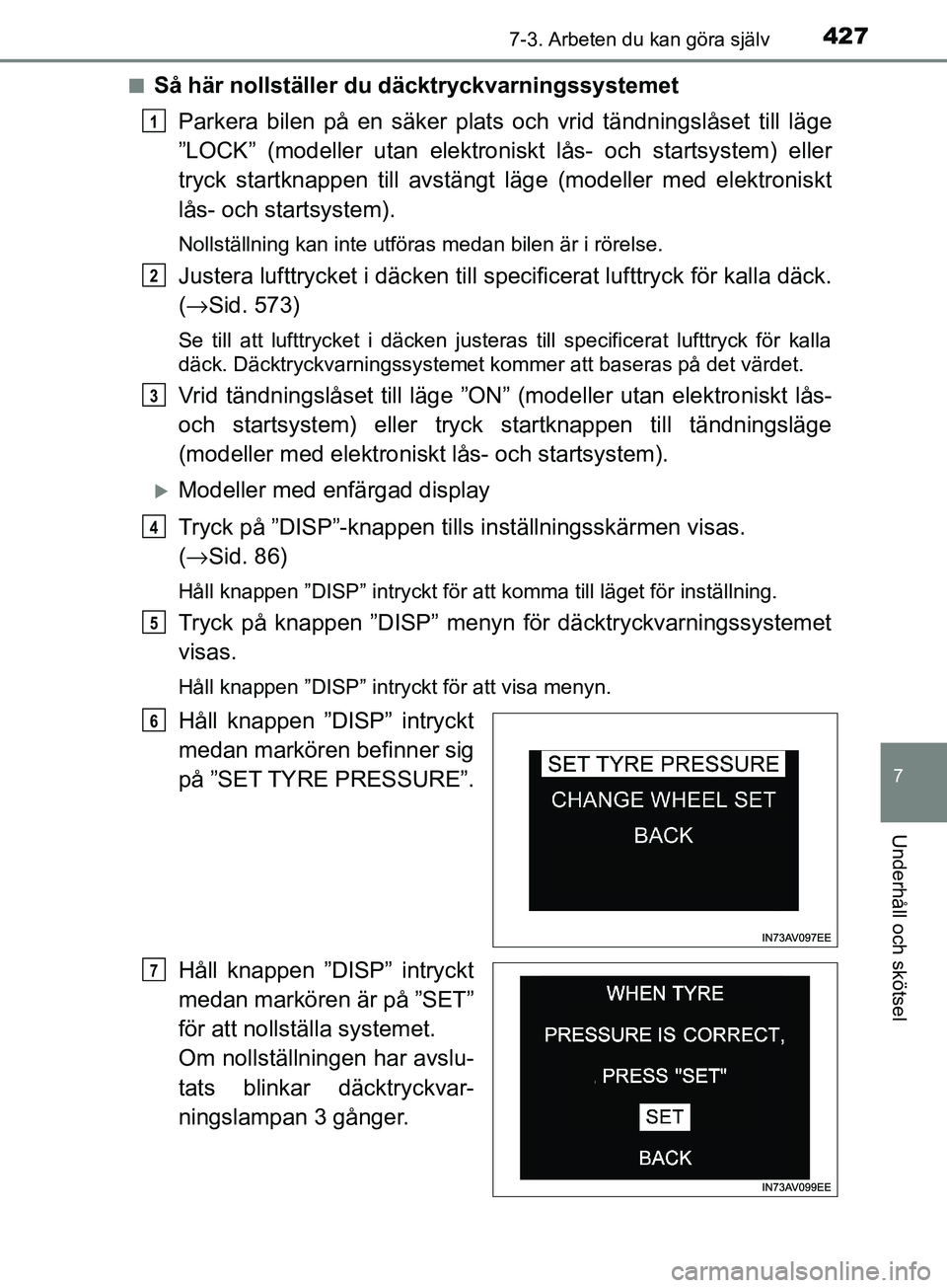 TOYOTA AVENSIS 2018  Bruksanvisningar (in Swedish) 4277-3. Arbeten du kan göra själv
AVENSIS_OM20C79SE
7
Underhåll och skötsel
nSå här nollställer du däcktryckvarningssystemetParkera bilen på en säker plats oc h vrid tändningslåset till l