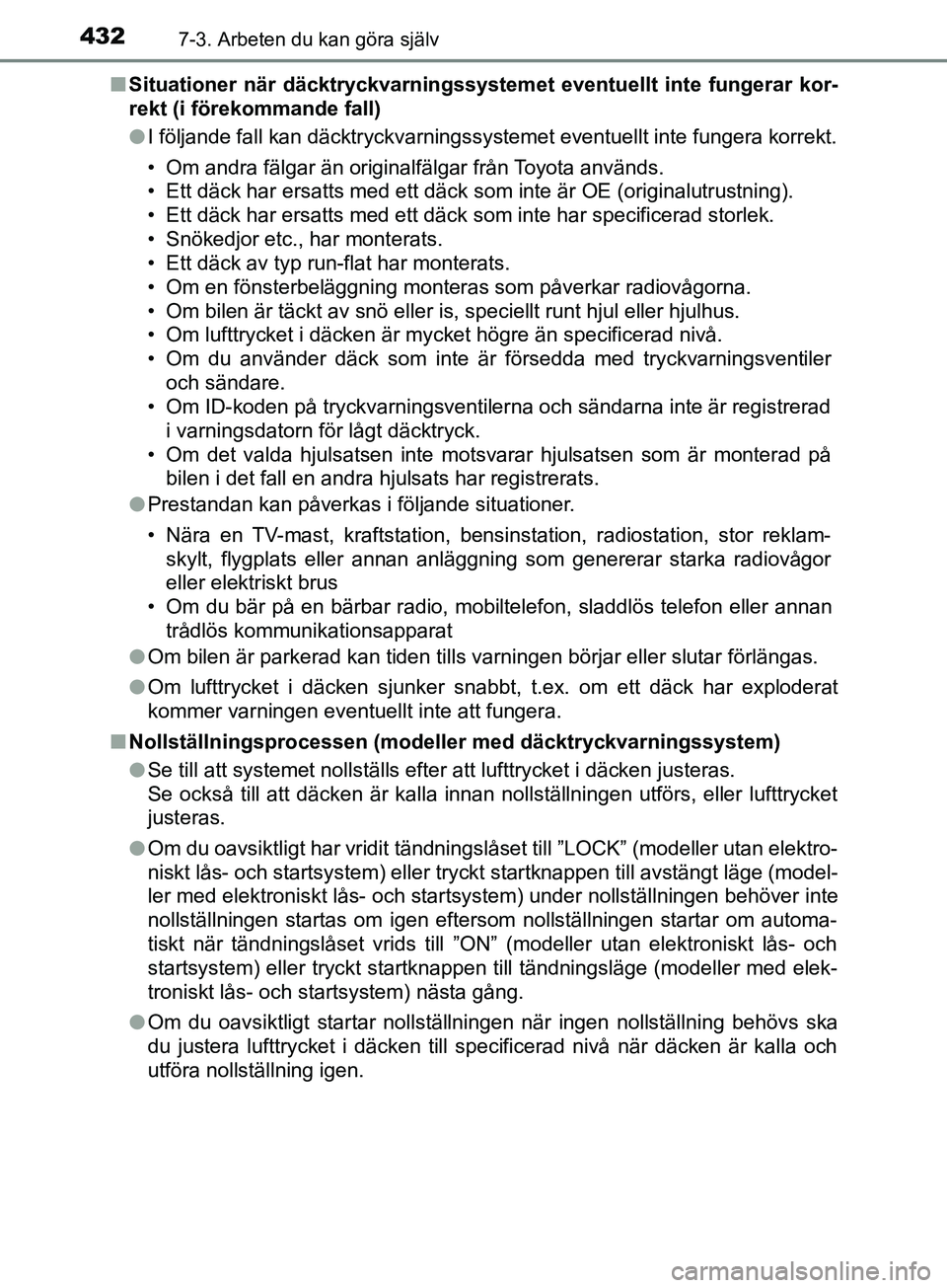 TOYOTA AVENSIS 2018  Bruksanvisningar (in Swedish) 4327-3. Arbeten du kan göra själv
AVENSIS_OM20C79SEn
Situationer när däcktryckvarningssystem et eventuellt inte fungerar kor-
rekt (i förekommande fall)
l I följande fall kan däcktryckvarningss