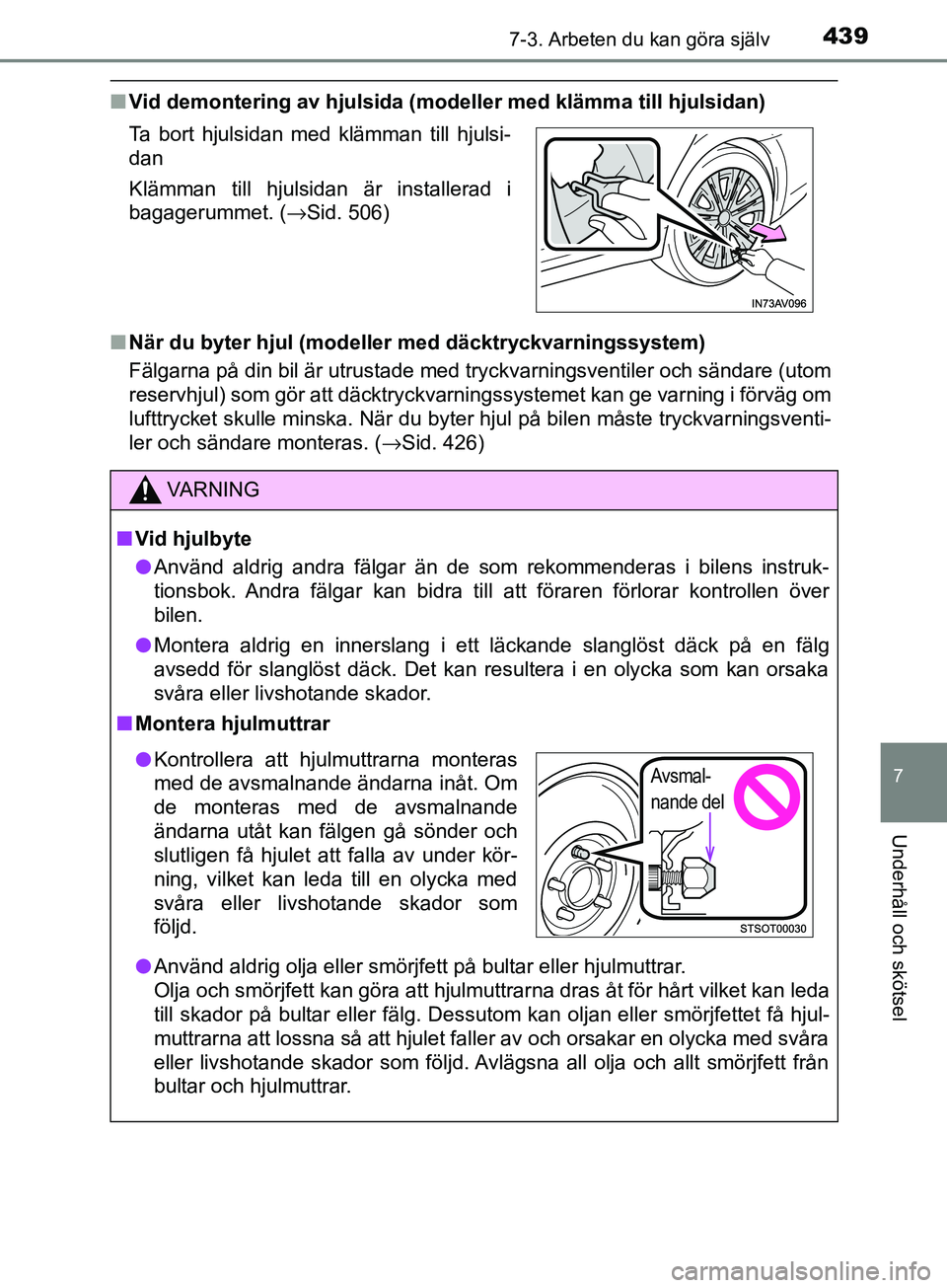 TOYOTA AVENSIS 2018  Bruksanvisningar (in Swedish) 4397-3. Arbeten du kan göra själv
AVENSIS_OM20C79SE
7
Underhåll och skötsel
nVid demontering av hjulsida (modeller med klämma till hjulsidan)
n När du byter hjul (modell er med däcktryckvarning